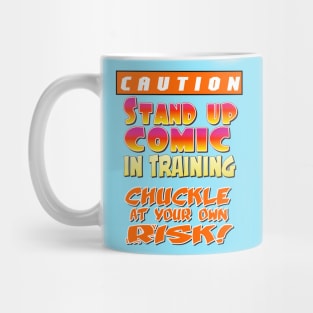 Caution: Stand Up Comic in Training. Chuckle at your own risk. Mug